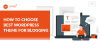 How to Choose Best WordPress Theme for Blogging